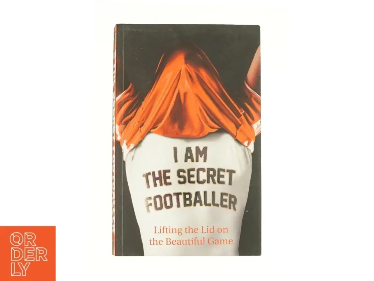 Billede 1 - I Am the Secret Footballer : Lifting the Lid on the Beautiful Game by No Author Details af Anonymous (Bog)