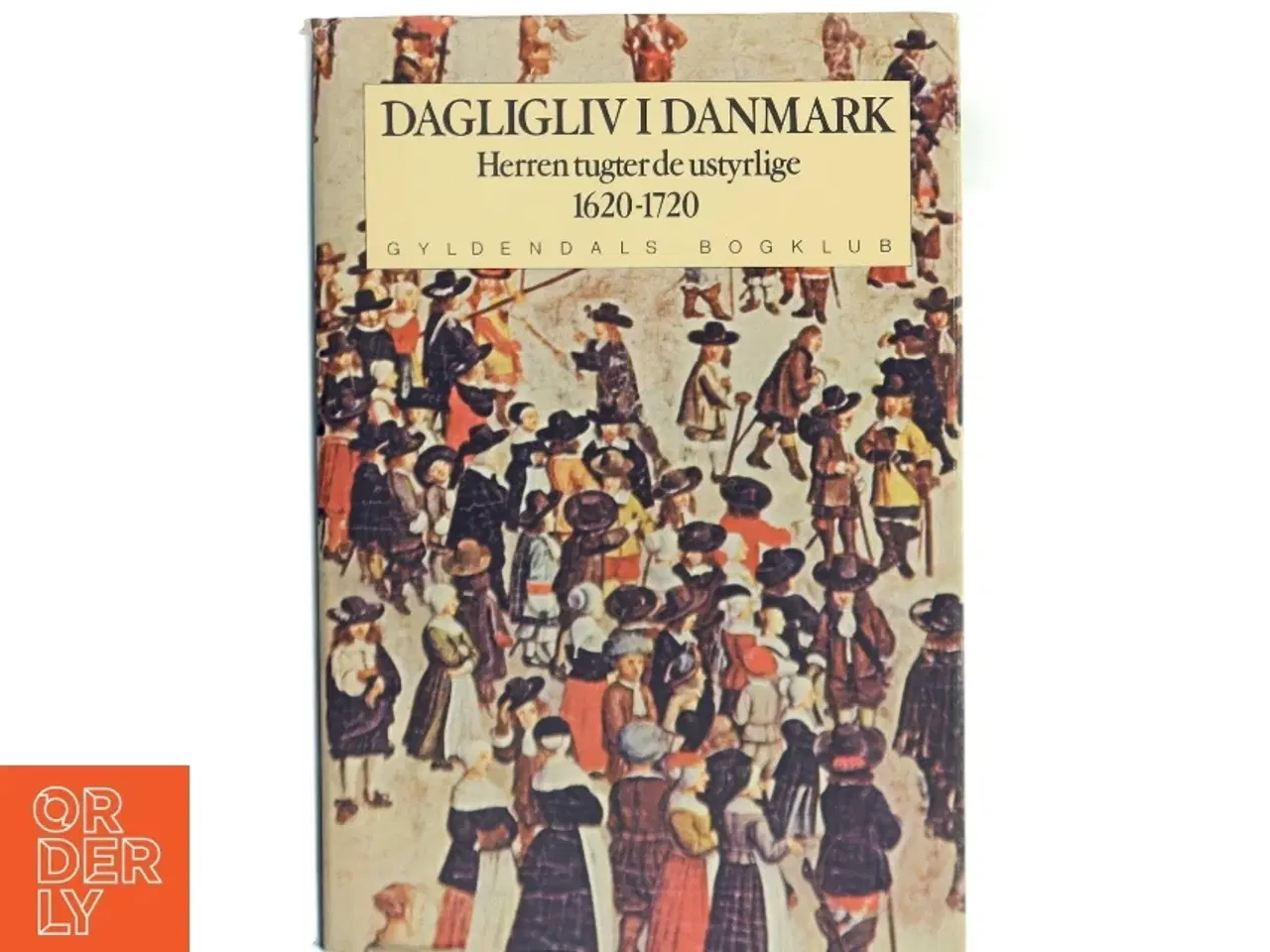 Billede 1 - Dagligliv i Danmark 1620-1720, bog om dansk historie fra Gyldendals Bogklub