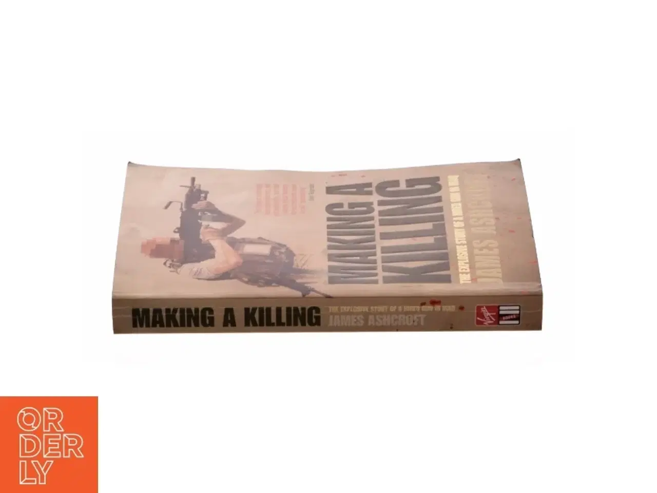 Billede 3 - Making a Killing : the Explosive Story of a Hired Gun in Iraq af James Ashcroft (Bog)