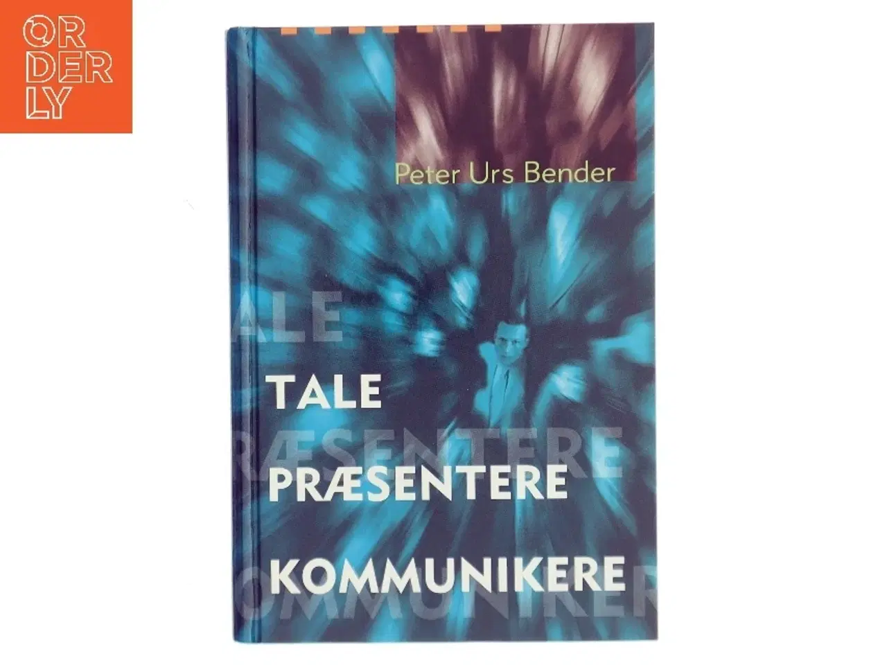 Billede 1 - Tale, Præsentere, Kommunikere af Peter Urs Bender (Bog)