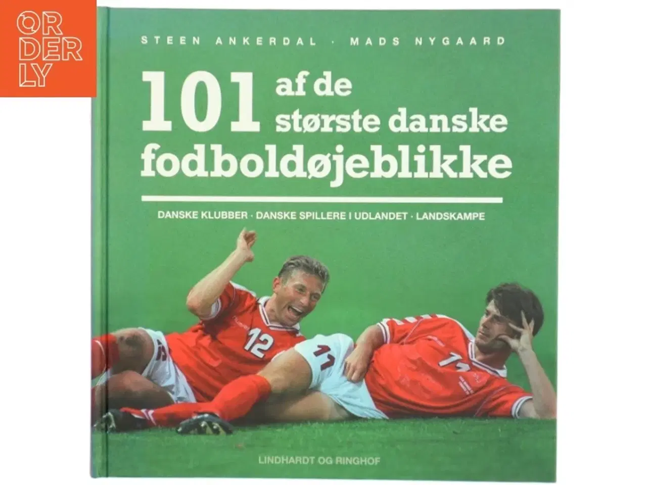 Billede 1 - 101 af de største danske fodboldøjeblikke : danske klubber, danske spillere i udlandet, landskampe af Steen Ankerdal (Bog)