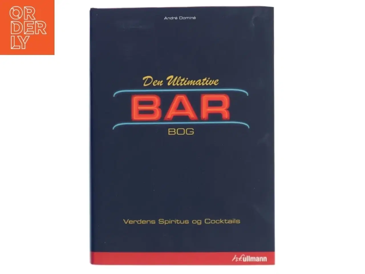 Billede 1 - Den ultimative bar bog : verdens spiritus og cocktails af André Dominé (Bog)