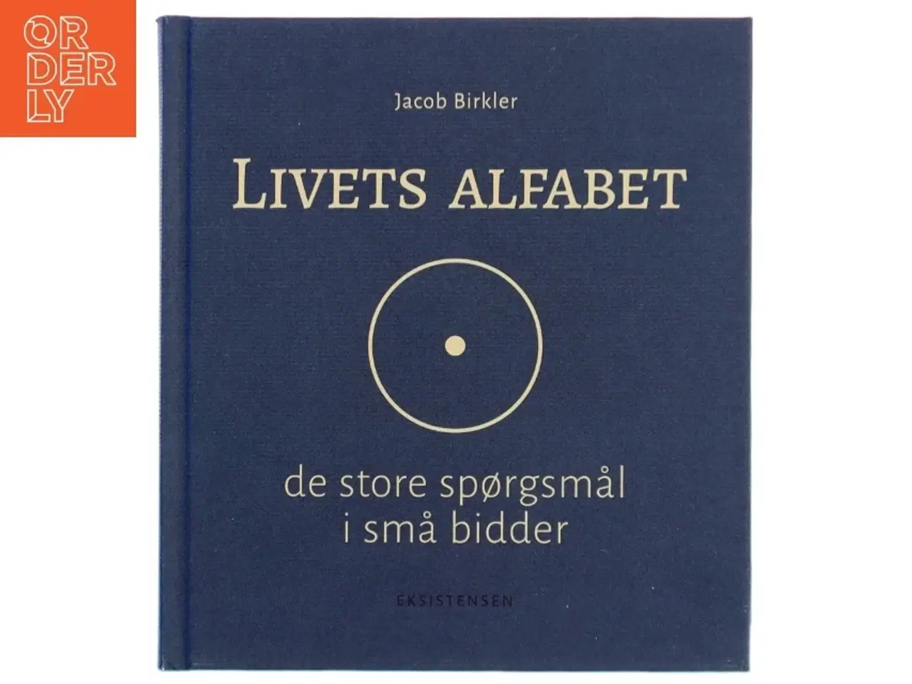 Billede 1 - Livets alfabet : de store spørgsmål i små bidder af Jacob Birkler (Bog)