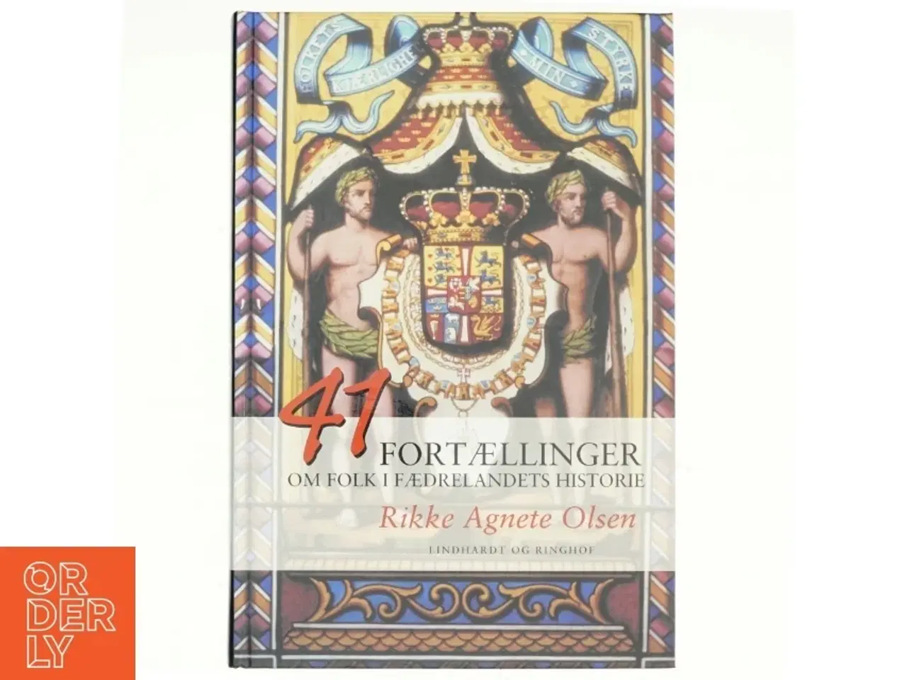 Billede 1 - 41 fortællinger om folk i fædrelandets historie af Rikke Agnete Olsen (f. 1939) (Bog)