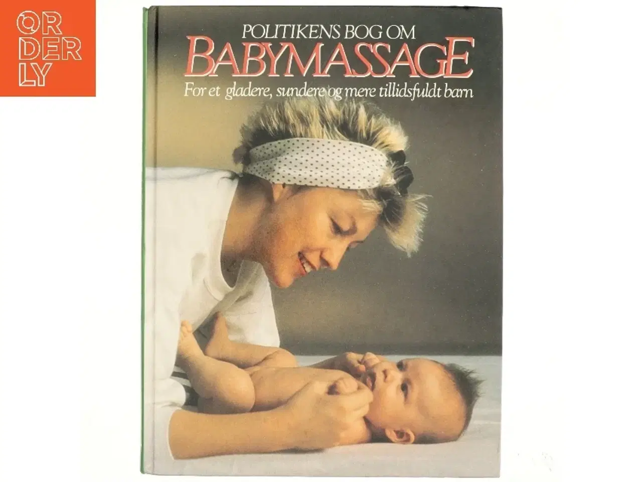 Billede 1 - Politikens bog om babymassage : for et gladere, sundere og mere tillidsfuldt barn af Peter Walker (Bog)