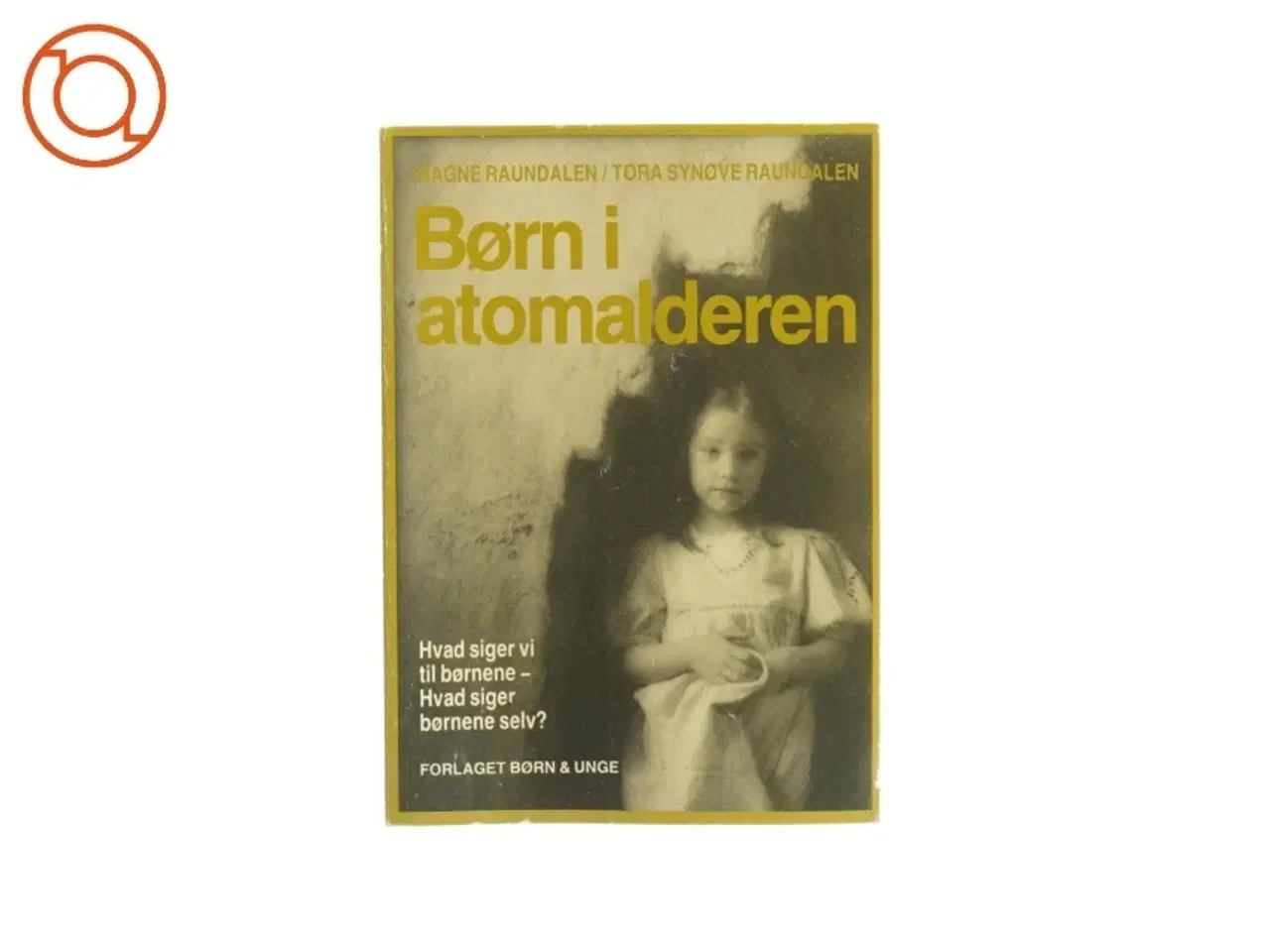 Billede 1 - Børn i atomalderen af Magne Raundalen og Tora Synøve Randalen