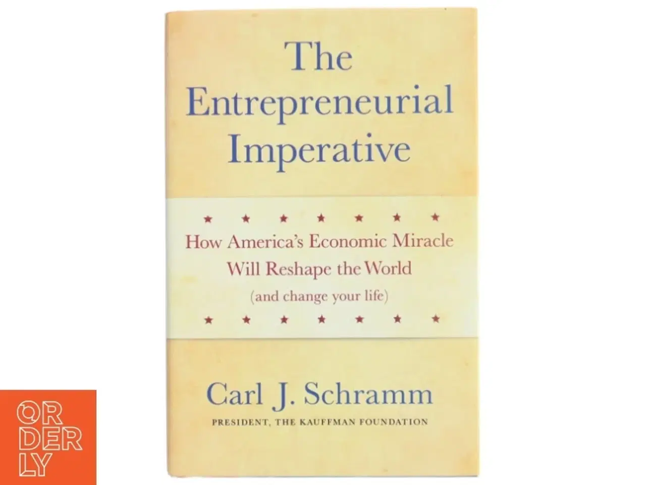 Billede 1 - The entrepreneurial imperative : How America&#39;s economic miracle will reshape the world (and change your life) af Carl J. Schramm (Bog)