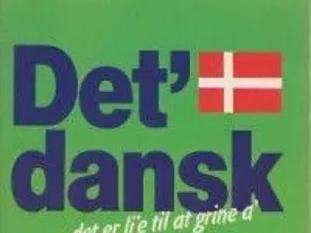 Billede 1 - Det' dansk.. det er li'e til at grine a'