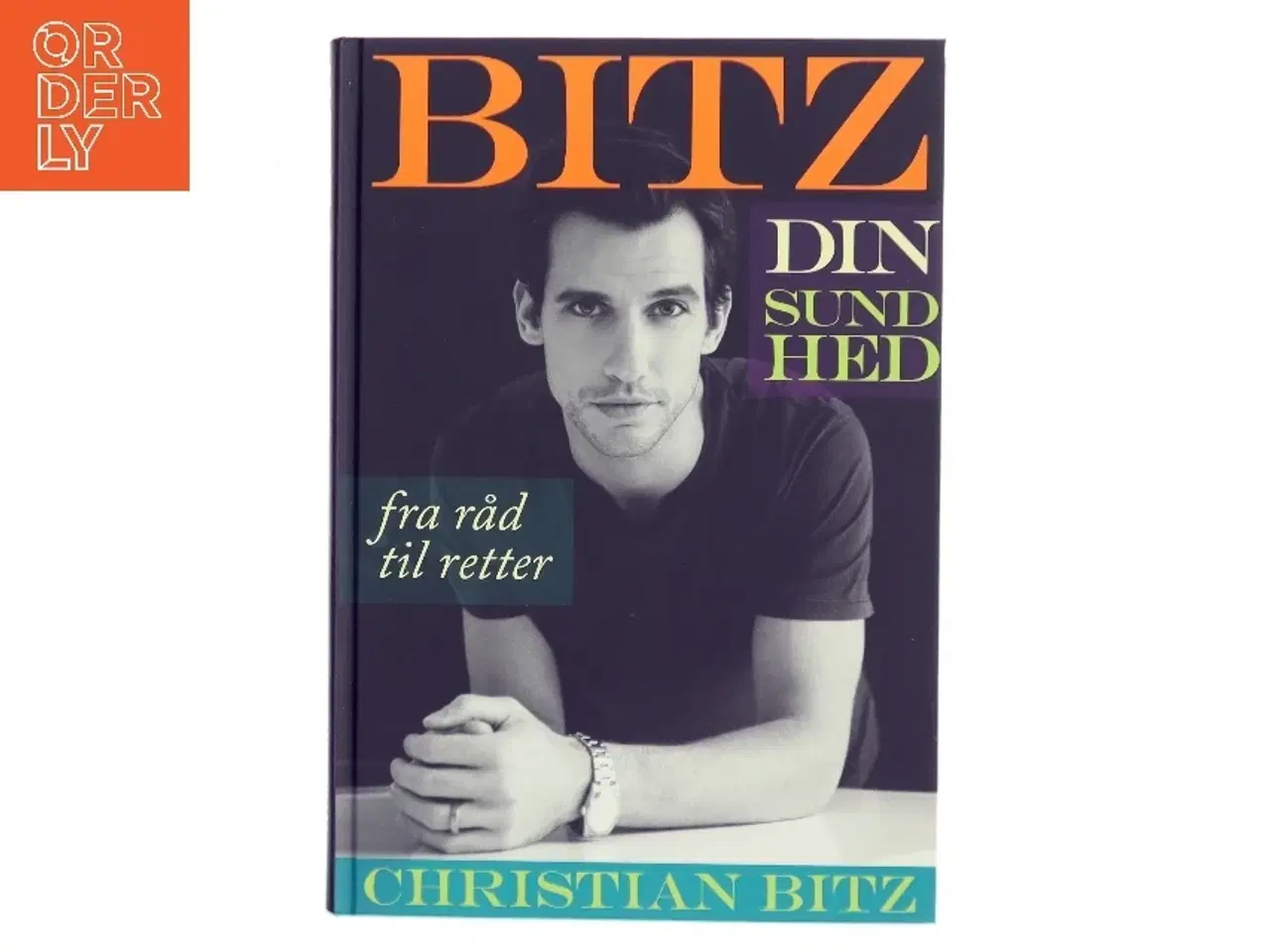 Billede 1 - Bitz din sundhed : fra råd til retter af Christian Bitz (Bog)