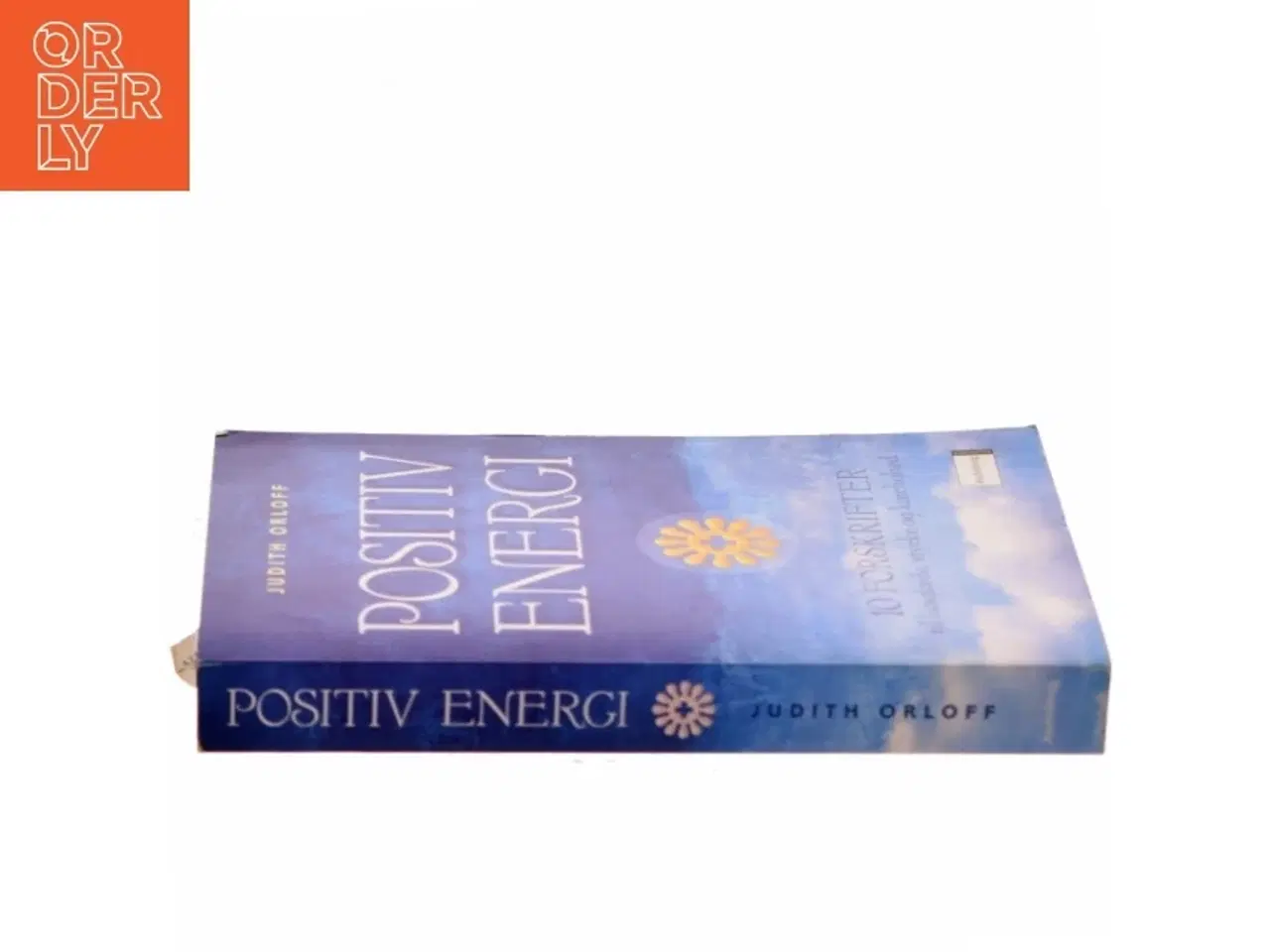Billede 2 - Positiv energi : 10 forskrifter til at transformere udmattelse, stress og frygt til livsglæde, styrke og kærlighed af Judith Orloff (Bog)