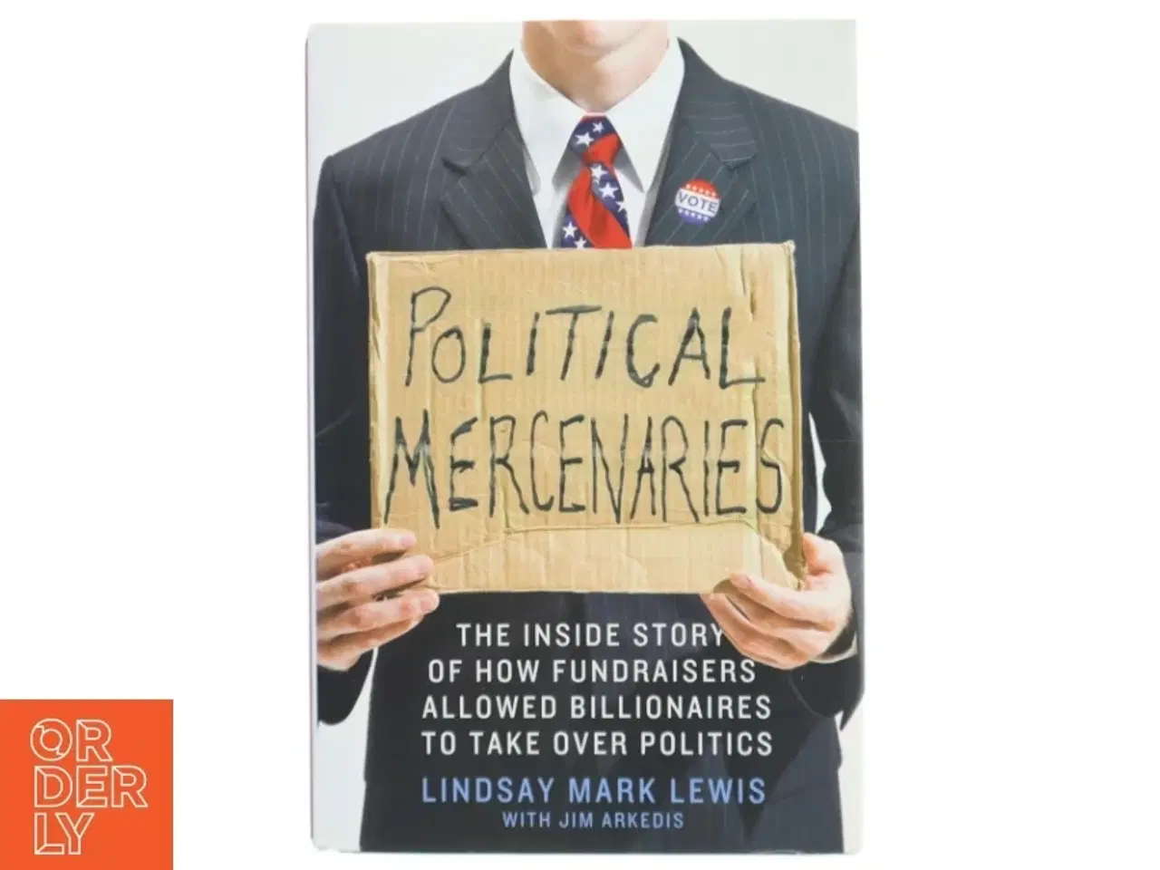 Billede 1 - Political mercenaries : the inside story of how fundraisers allowed billionaires to take over politics (Bog)