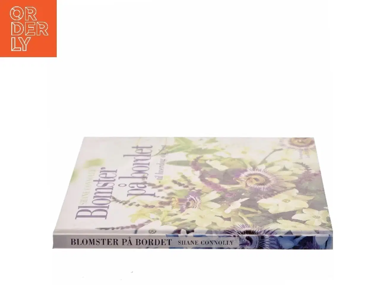 Billede 2 - Blomster på bordet - til hverdag og fest : mere end 50 dekorationer til enkle, specielle og festlige lejligheder af Shane Connolly (Bog)