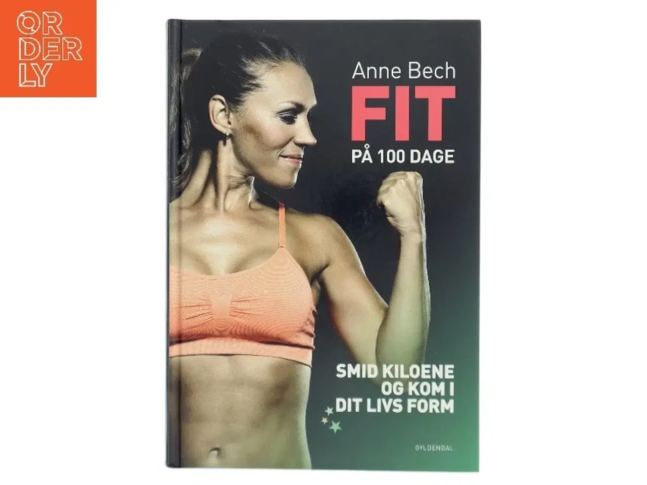 Billede 1 - Fit på 100 dage : smid kiloene og kom i dit livs form af Anne Bech (Bog)