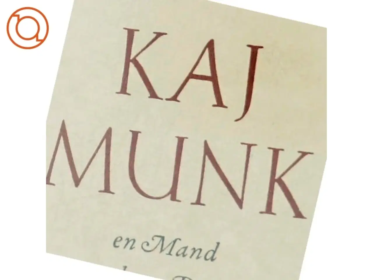 Billede 6 - Kaj Munk - en Mand og hans Daad af H. H. Siegumfeldt (Bog)