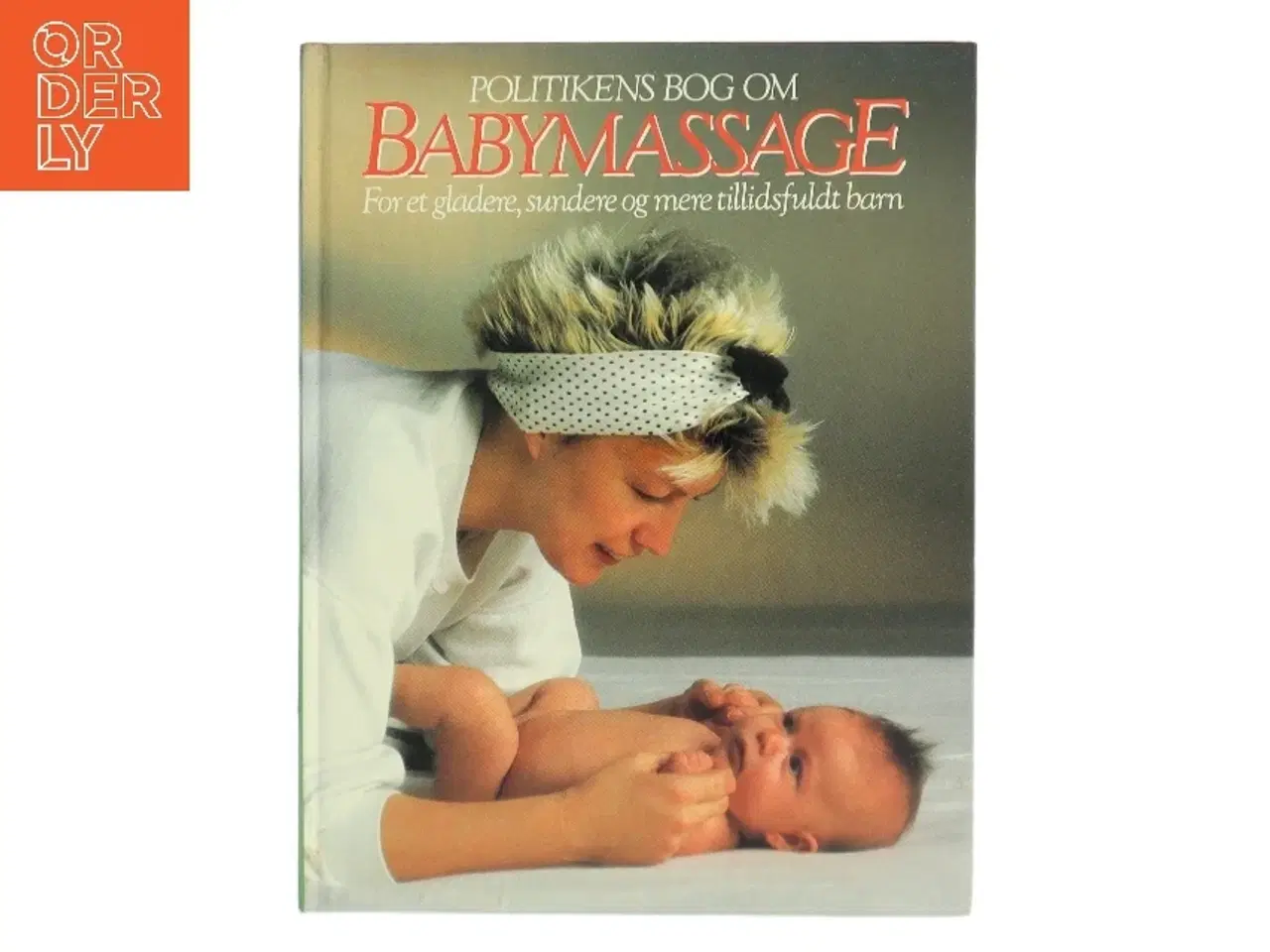 Billede 1 - Politikens bog om babymassage : for et gladere, sundere og mere tillidsfuldt barn af Peter Walker (Bog)