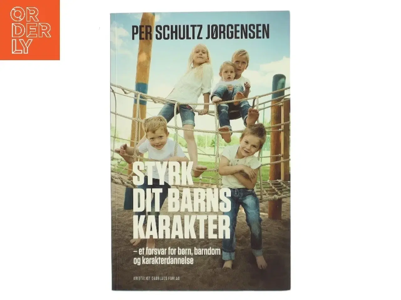 Billede 1 - Styrk dit barns karakter : et forsvar for børn, barndom og karakterdannelse af Per Schultz Jørgensen (Bog)