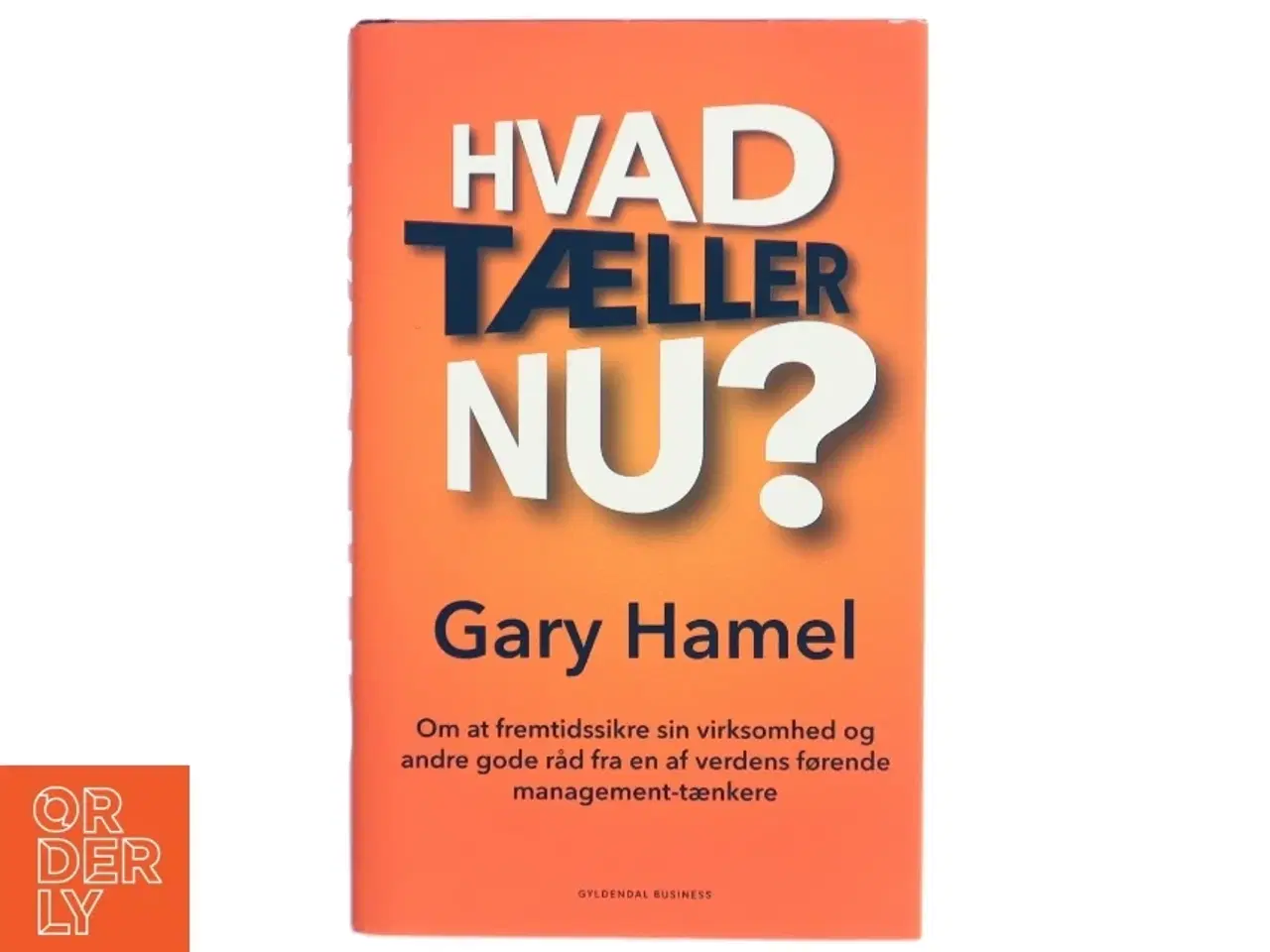 Billede 1 - Hvad tæller nu? : om at fremtidssikre sin virksomhed og andre gode råd fra en af verdens førende management-tænkere af Gary Hamel