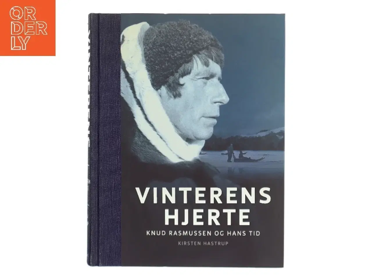 Billede 1 - Vinterens hjerte : Knud Rasmussen og hans tid af Kirsten Hastrup (Bog)