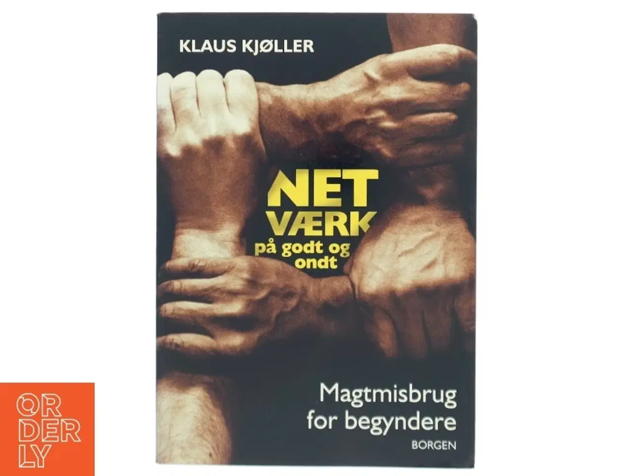 Billede 1 - Netværk på godt og ondt : magtmisbrug for begyndere af Klaus Kjøller (Bog)