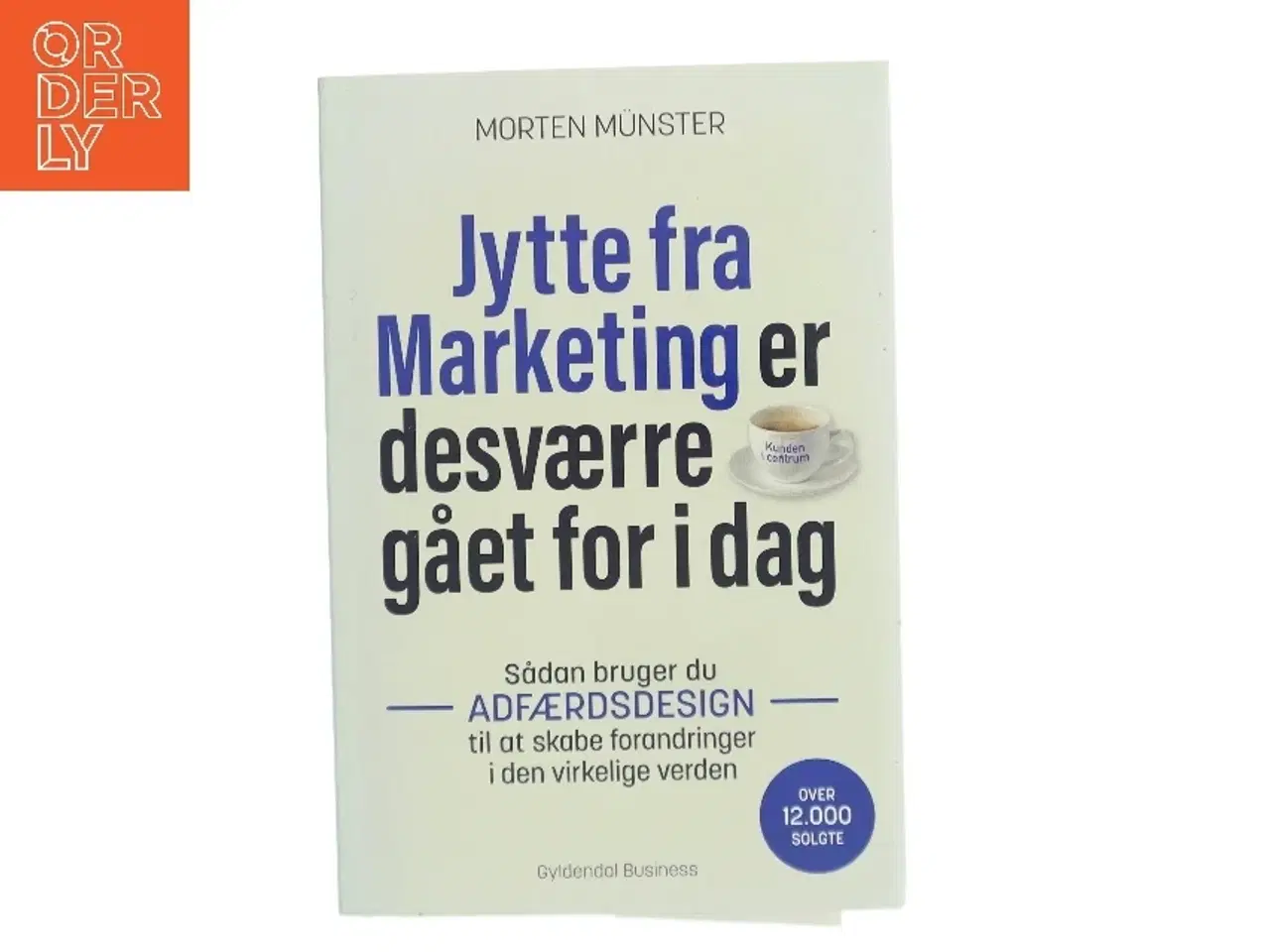 Billede 1 - Jytte fra Marketing er desværre gået for i dag : sådan bruger du adfærdsdesign til at skabe forandringer i den virkelige verden af