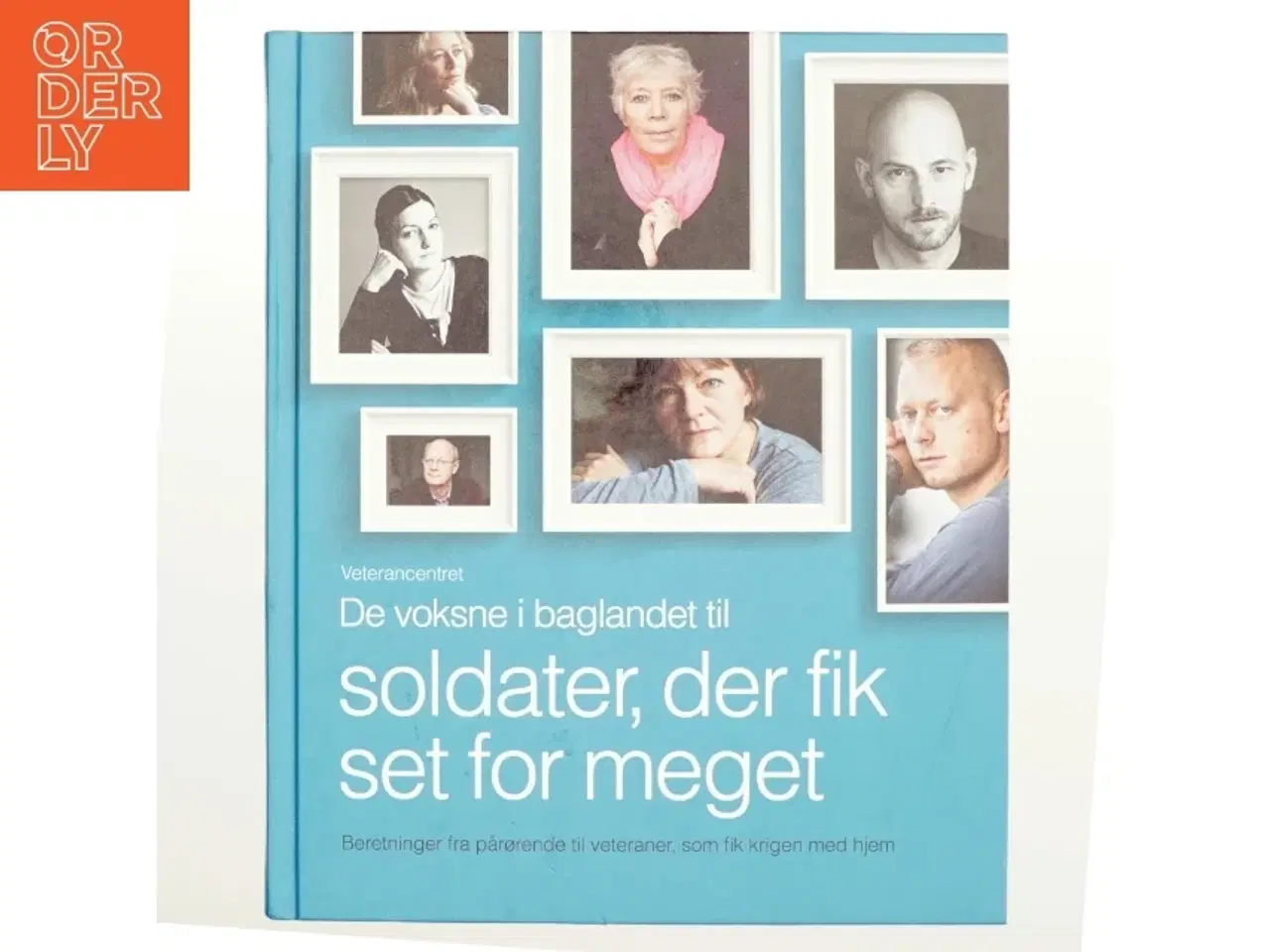 Billede 1 - De voksne i baglandet til soldater, der fik set for meget : beretninger fra pårørende til veteraner, som fik krigen med hjem (Bog)