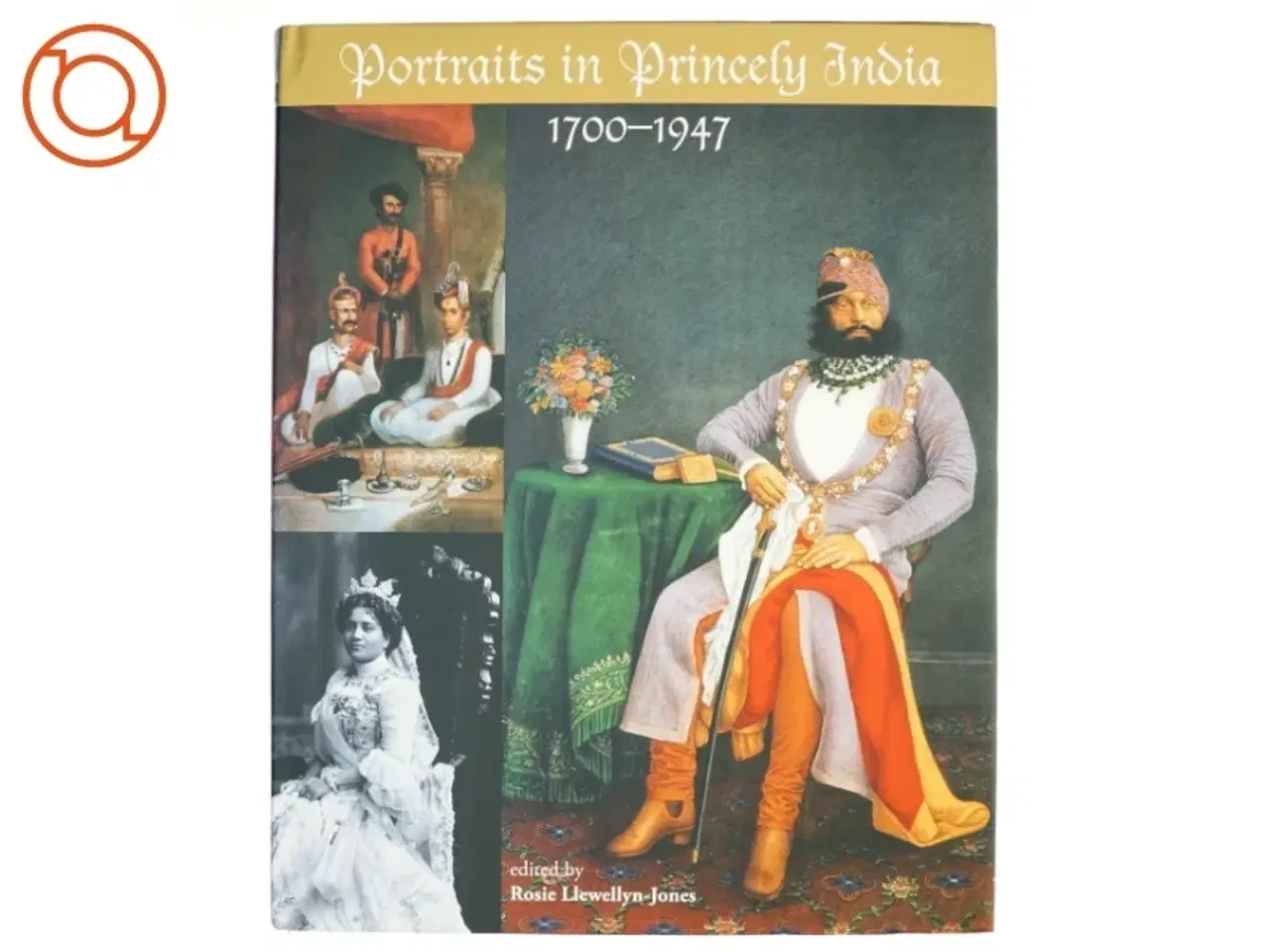 Billede 1 - Portraits in Princely India, 1700-1947 af Rosie Llewellyn-Jones (Bog)