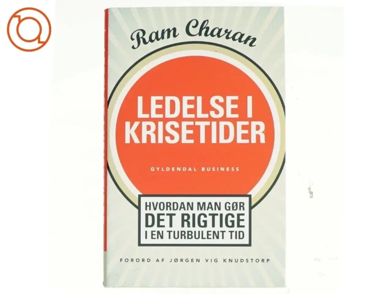 Billede 1 - Ledelse i krisetider : hvordan man gør det rigtige i en turbulent tid af Ram Charan (Bog)