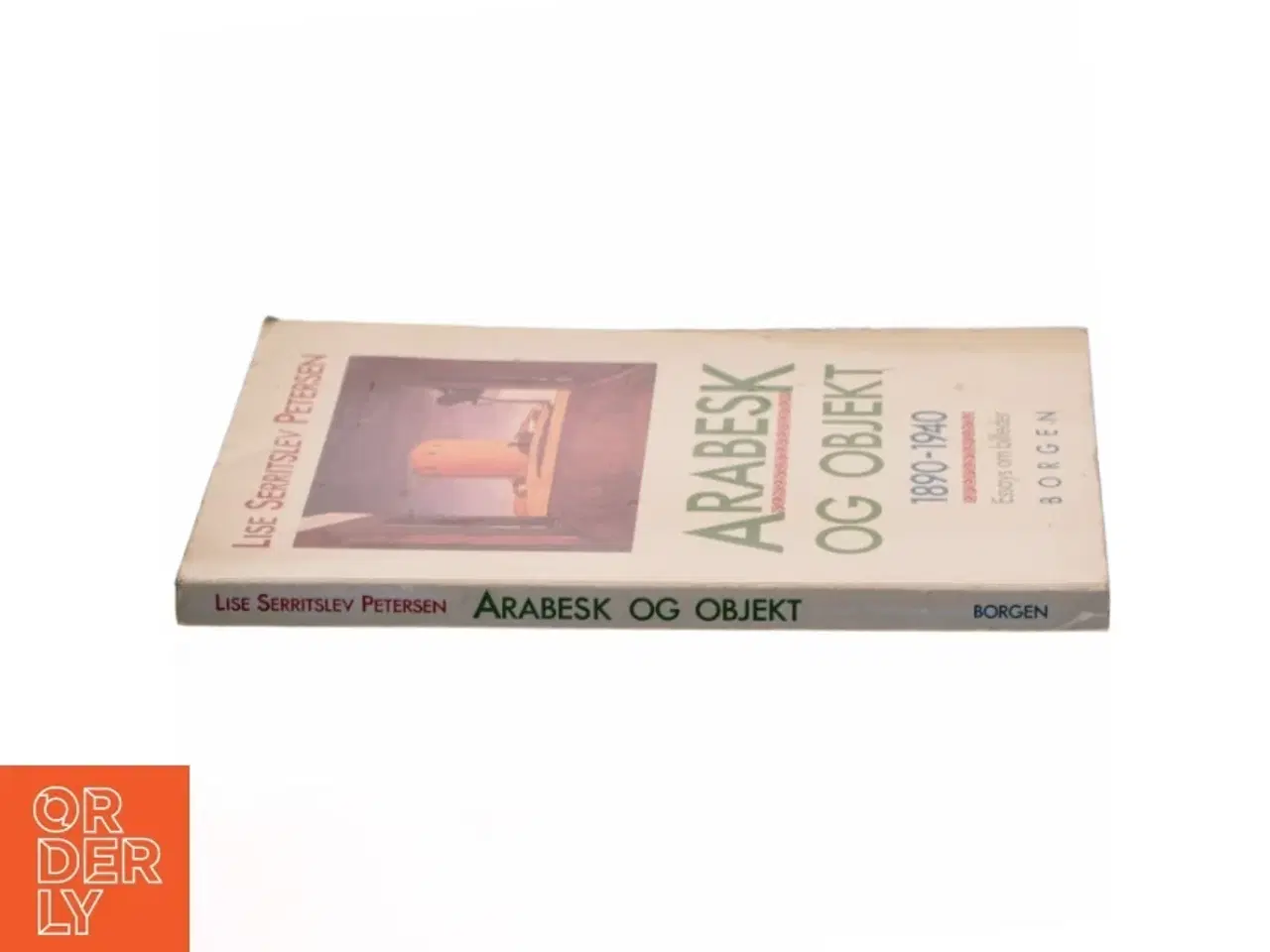 Billede 2 - Arabesk og objekt : 1890-1940 : essays om billeder af Lise Serritslev Petersen (Bog)