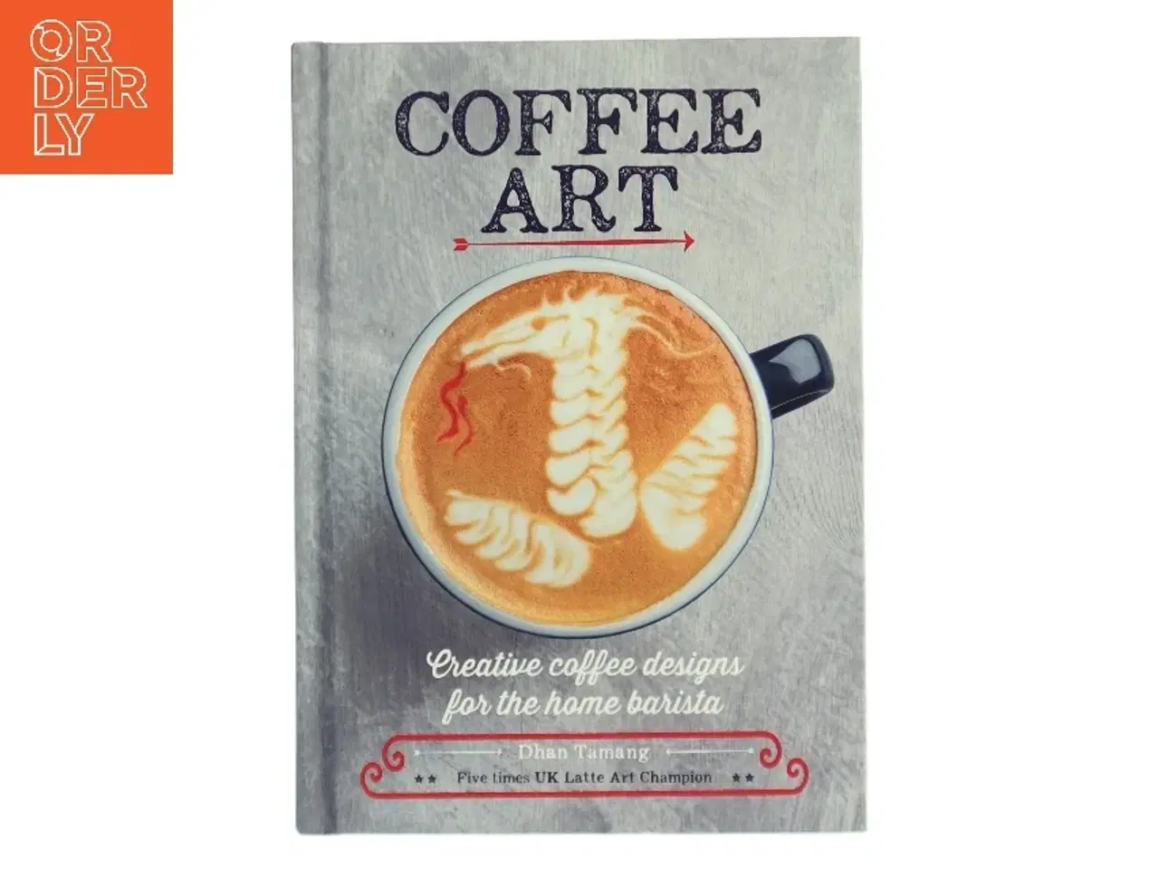 Billede 1 - Coffee art : creative coffee designs for the home barista af Dhan Tamang (Bog)