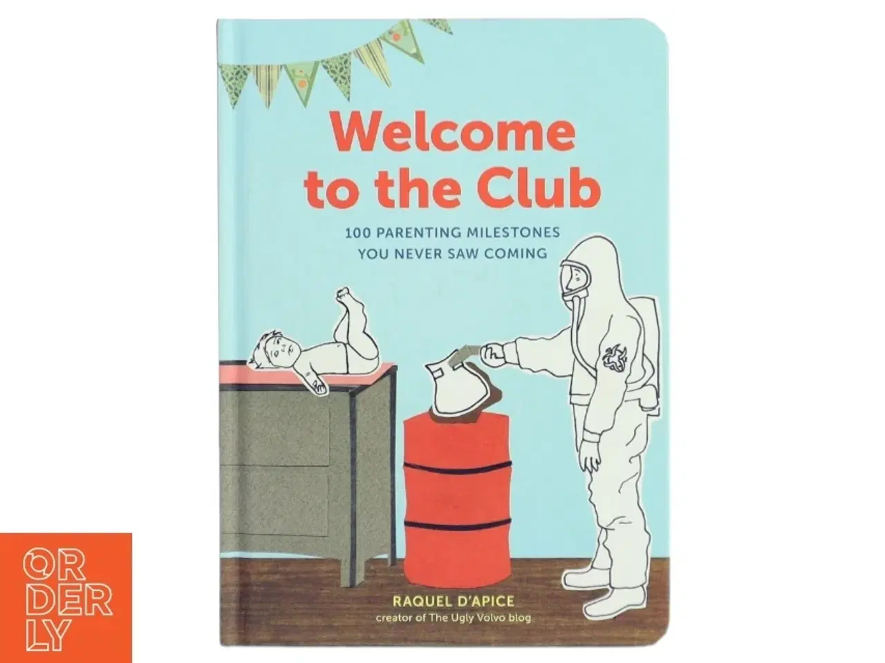 Billede 1 - Welcome to the Club: 100 Parenting Milestones You Never Saw Coming af Raquel D'Apice (Bog)