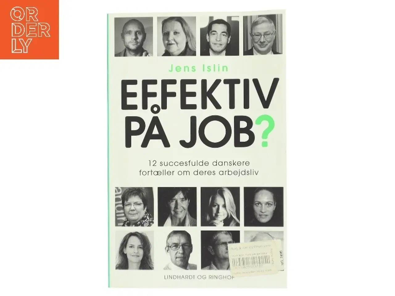 Billede 1 - Effektiv på job? : 12 succesfulde danskere fortæller om deres arbejdsliv af Jens Islin (Bog)