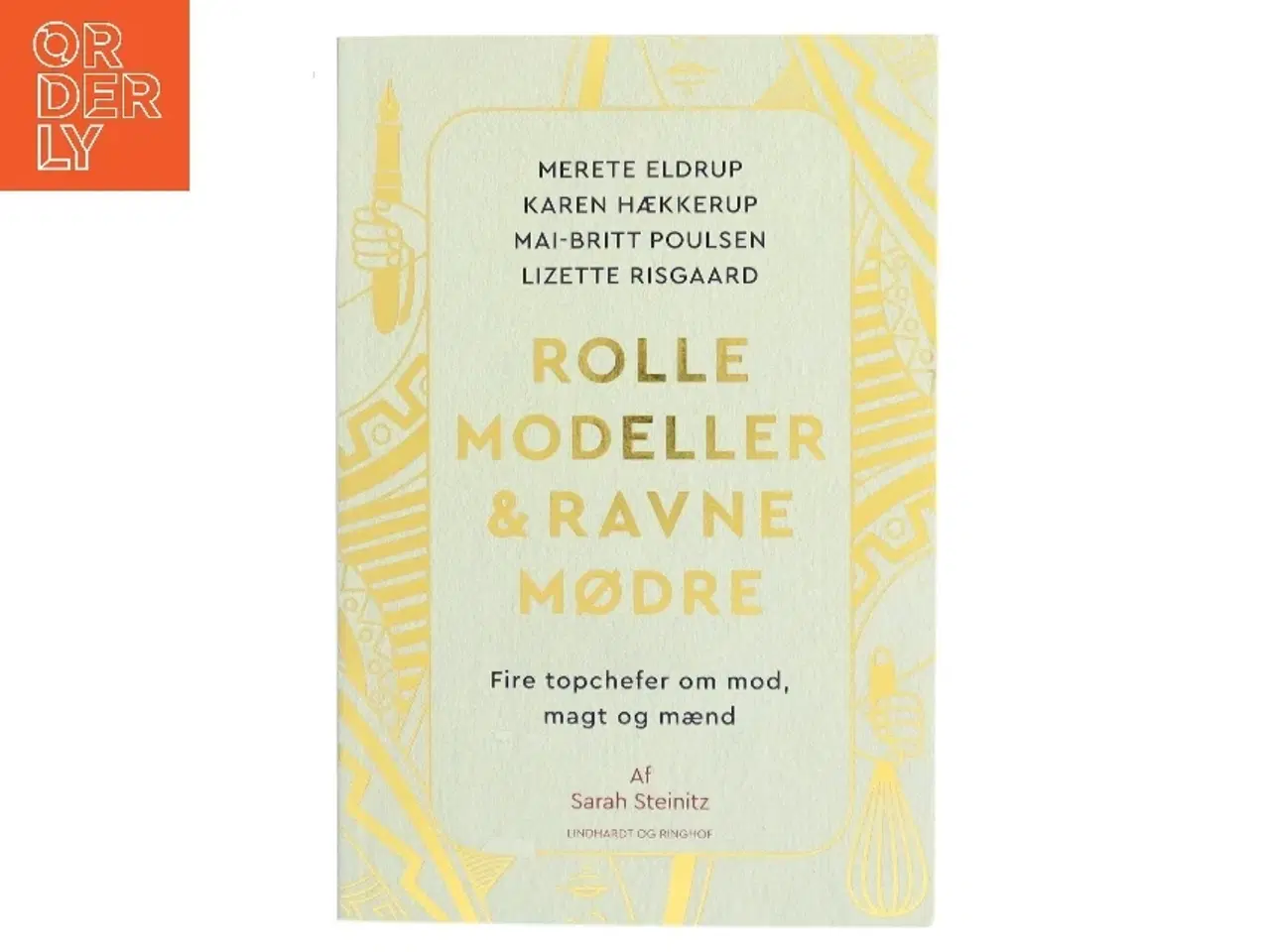 Billede 1 - Rollemodeller & ravnemødre : fire topchefer om mod, magt og mænd af Sarah Steinitz (Bog)