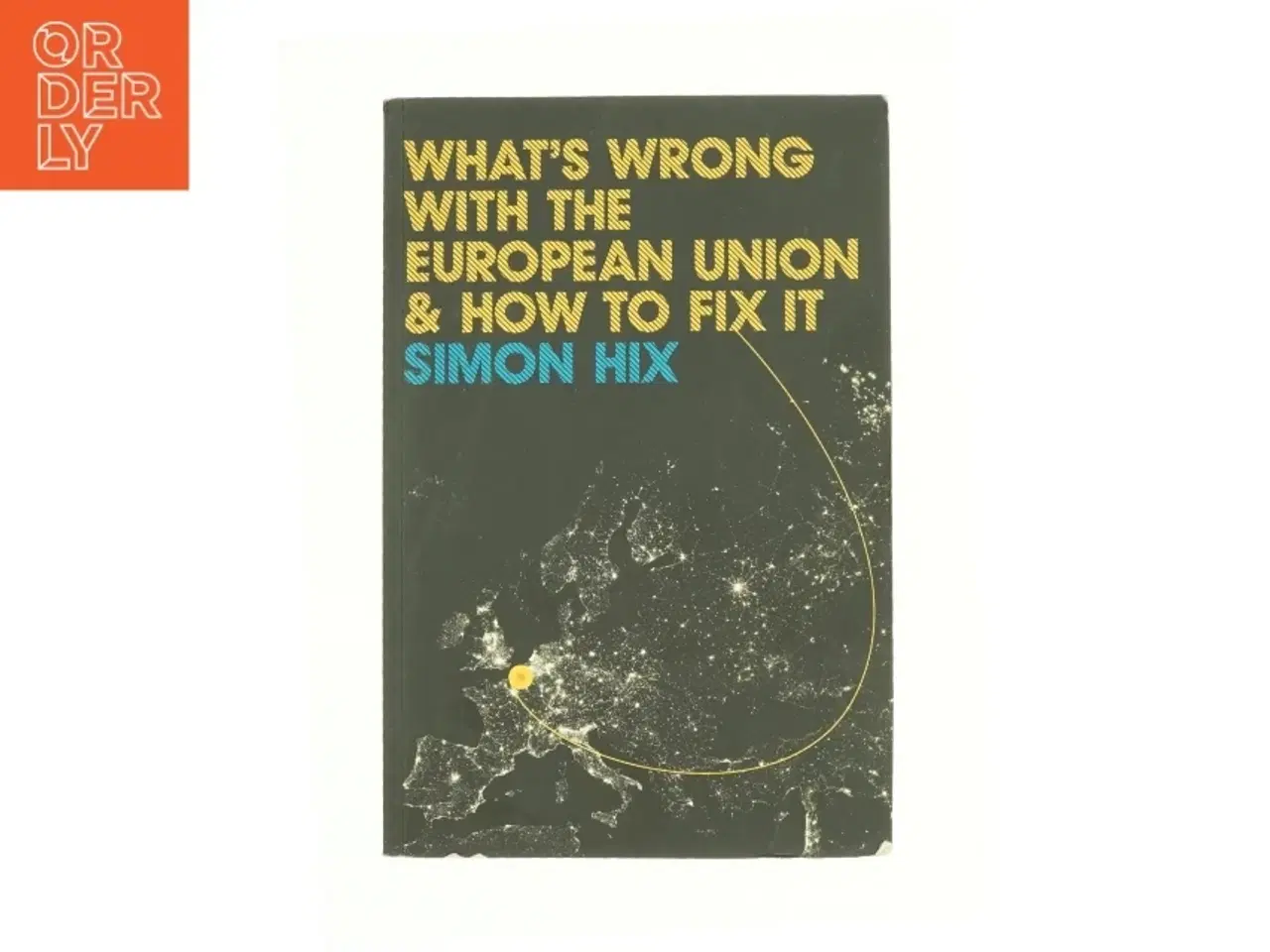 Billede 1 - What&#39;s Wrong with the Europe Union and How to Fix It af Simon Hix (Bog)