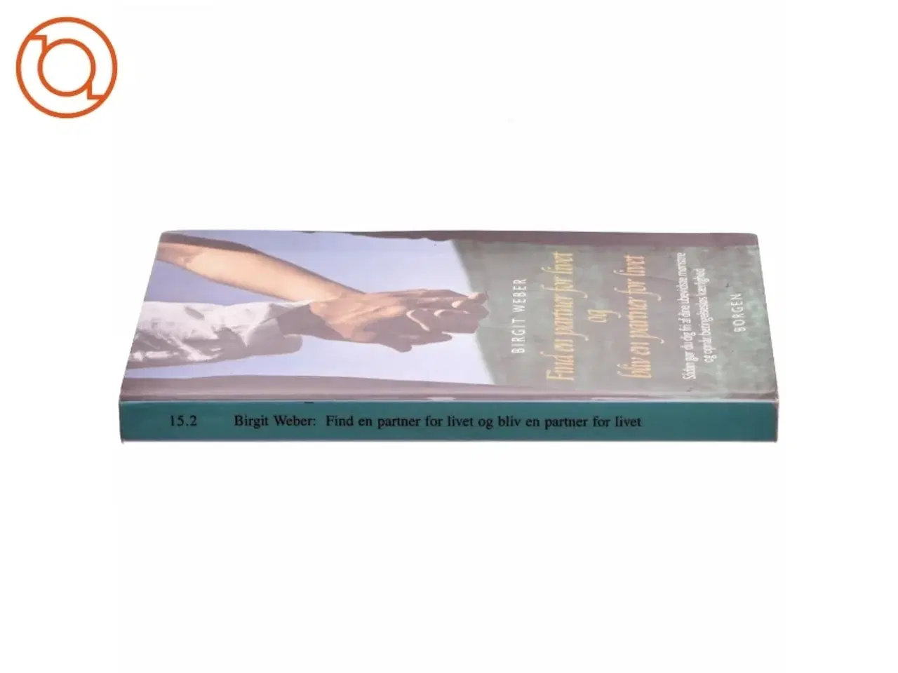 Billede 2 - Find en partner for livet og bliv en partner for livet - sådan gør du dig fri af dine ubevidste mønstre og opnår betingelseslø