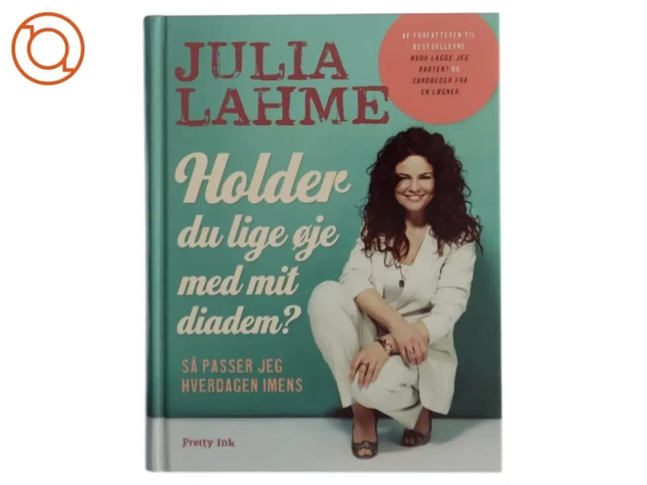 Billede 1 - Holder du lige øje med mit diadem? : så passer jeg hverdagen imens af Julia Lahme (Bog)