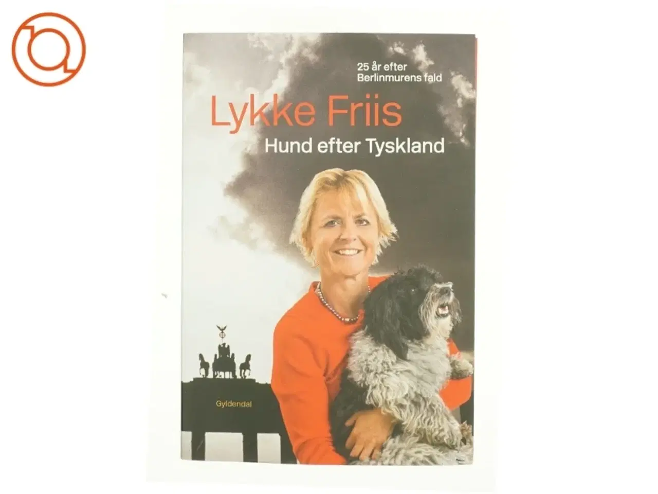 Billede 1 - Hund efter Tyskland : 25 år efter Berlinmurens fald af Lykke Friis (Bog)