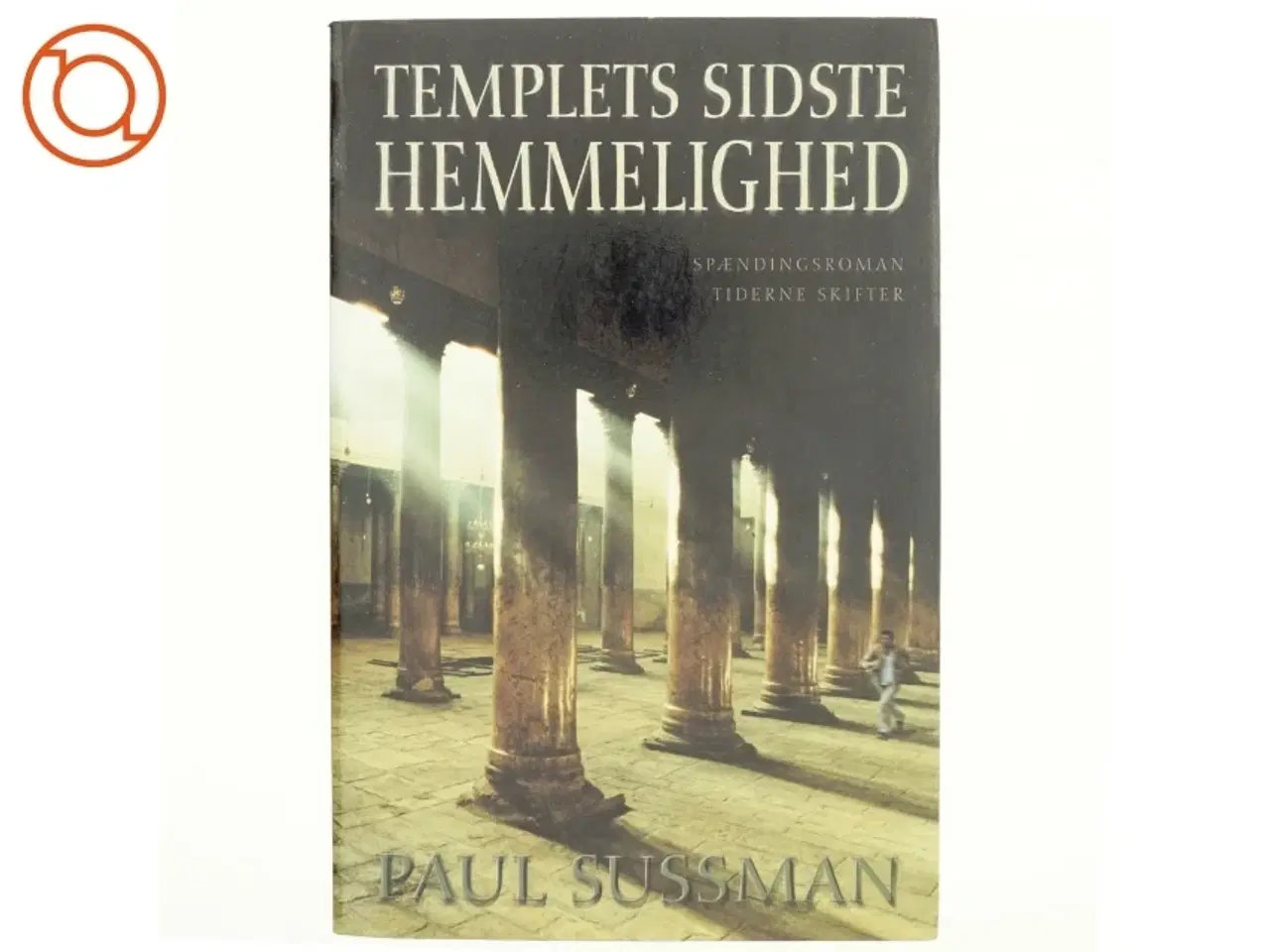 Billede 1 - Templets sidste hemmelighed : roman af Paul Sussman (Bog)