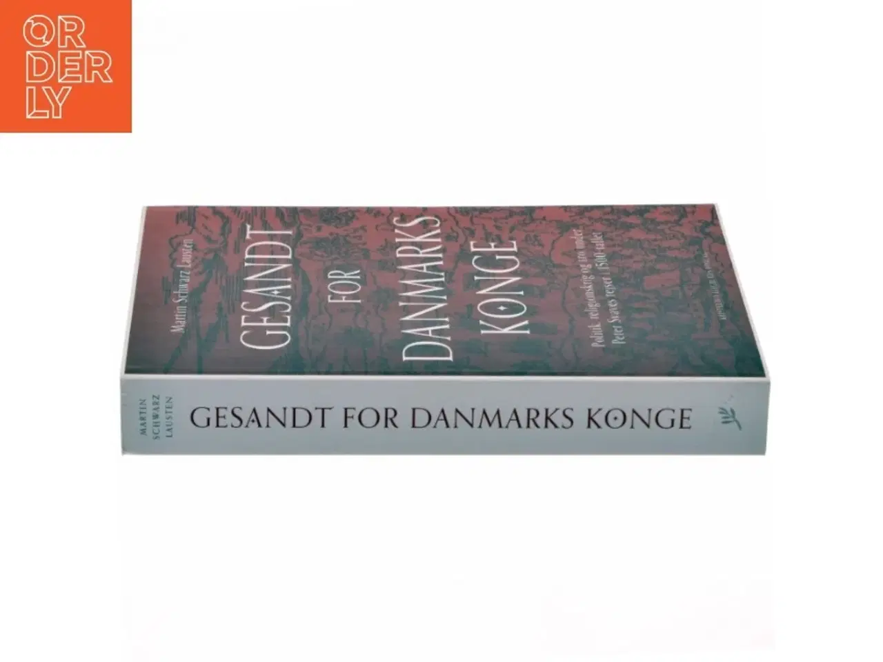 Billede 2 - Gesandt for Danmarks konge : politik, religionskrig og tro under Peter Svaves rejser i 1500-tallet af Martin Schwarz Lausten (Bog)