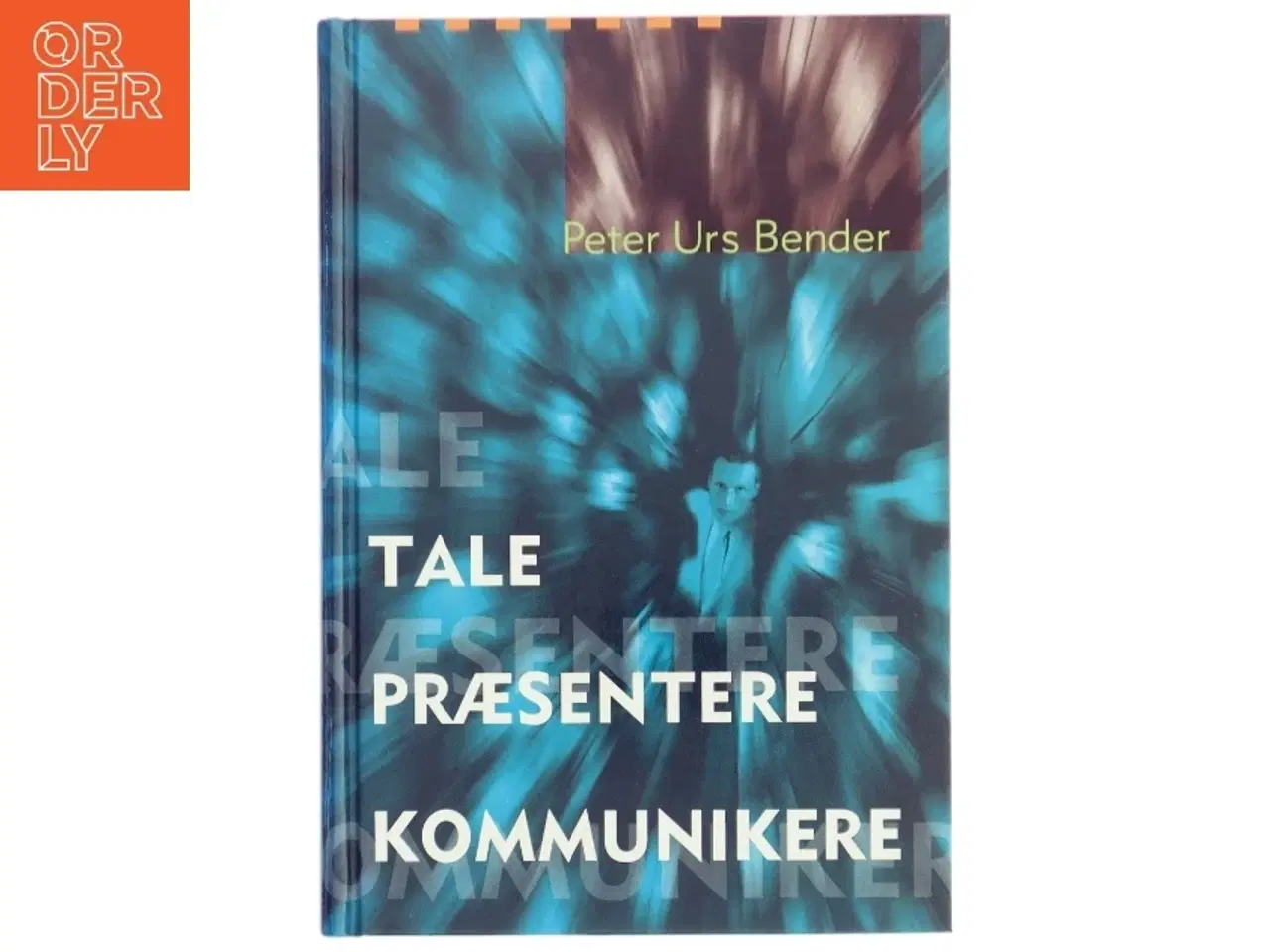 Billede 1 - Tale Præsentere Kommunikere af Peter Urs Bender (Bog)