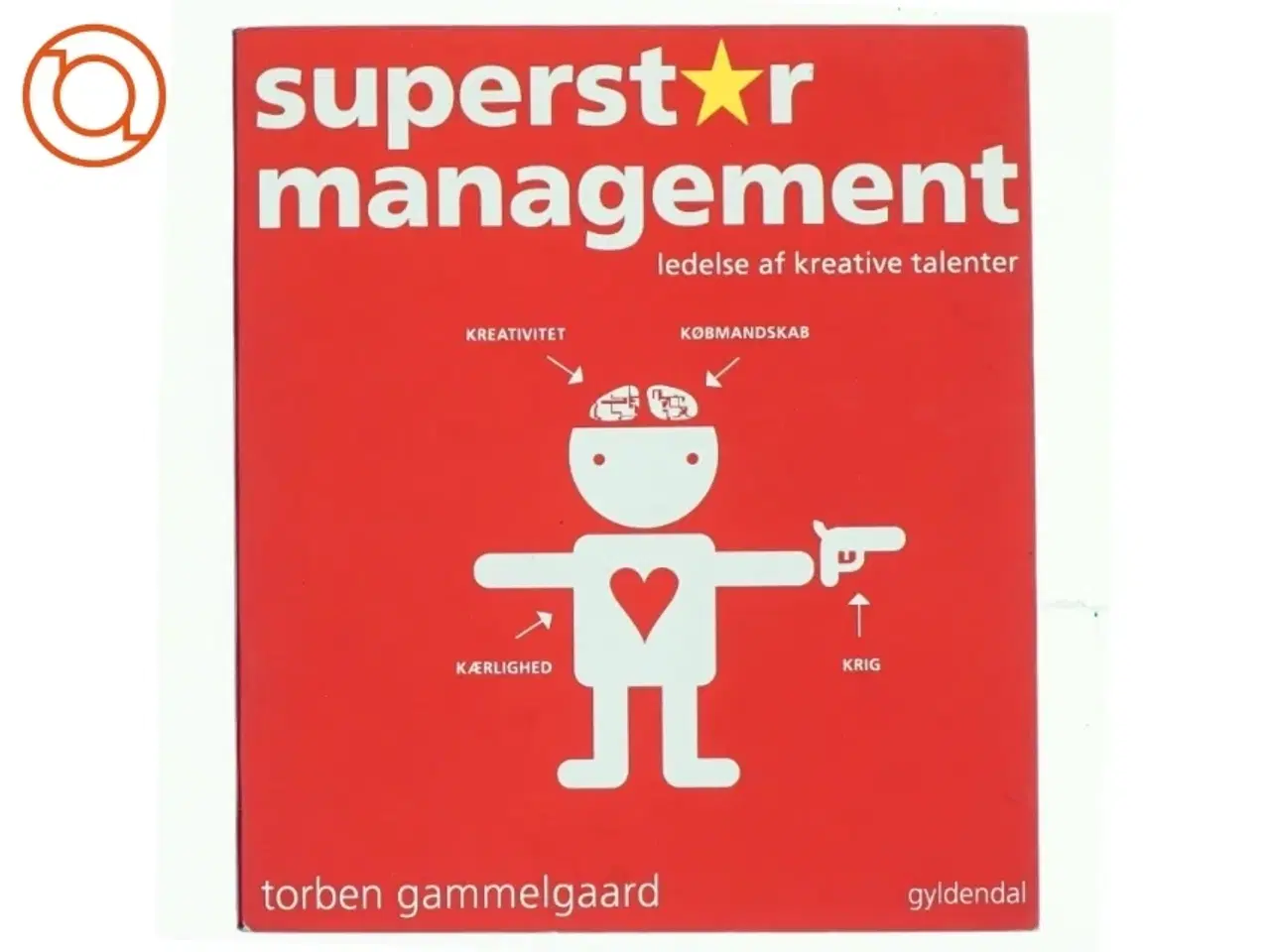 Billede 1 - Superstar management : ledelse af kreative talenter af Torben Gammelgaard (Bog)
