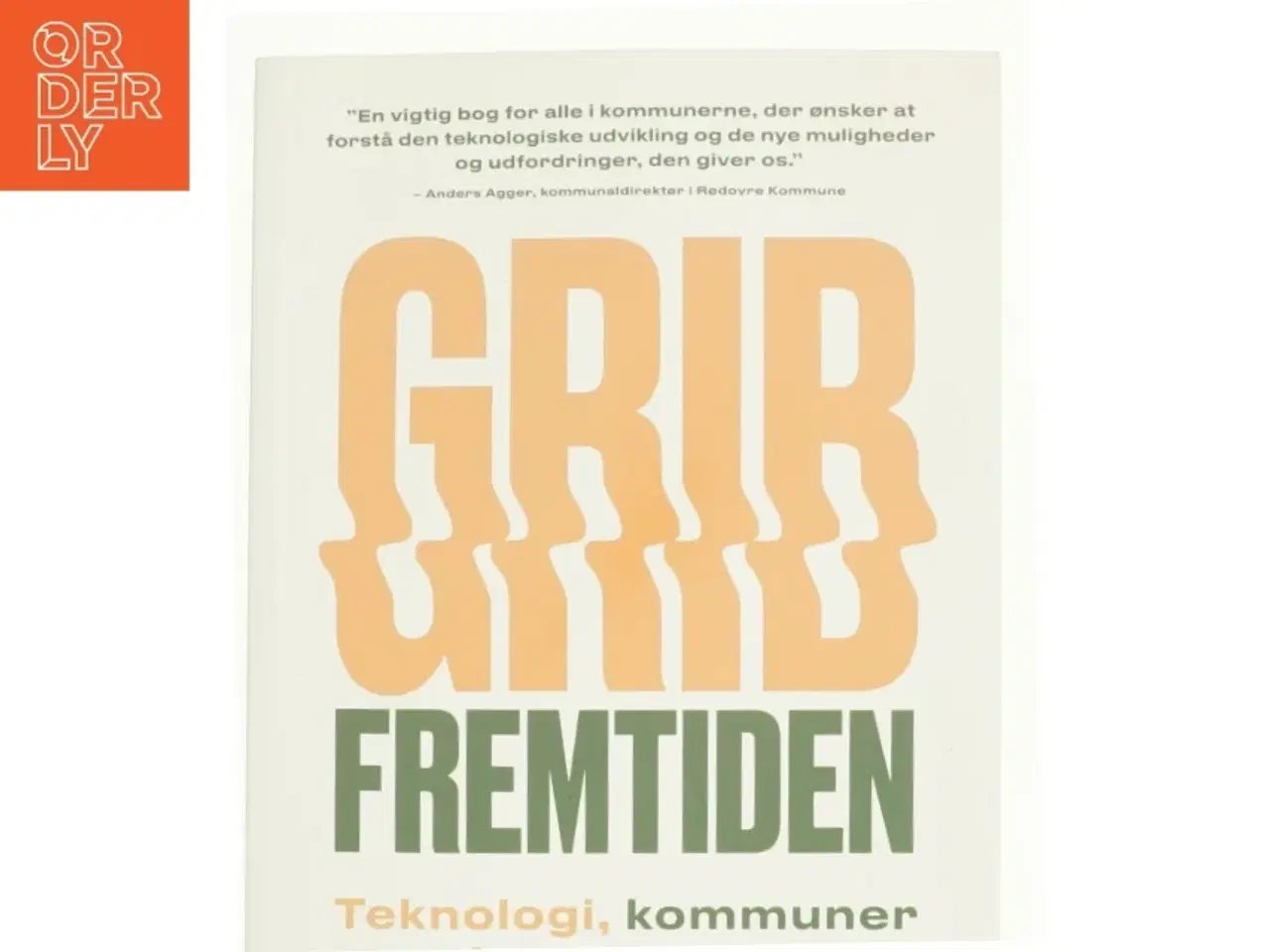 Billede 1 - Grib fremtiden af Rasmus Bie-Olsen, Anders Hvid (Bog)