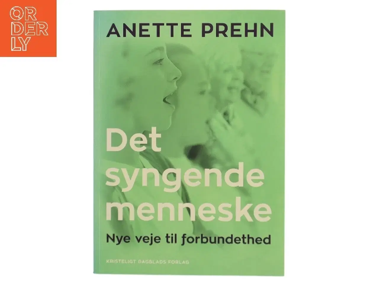 Billede 1 - Det syngende menneske : nye veje til forbundethed af Anette Prehn (Bog)