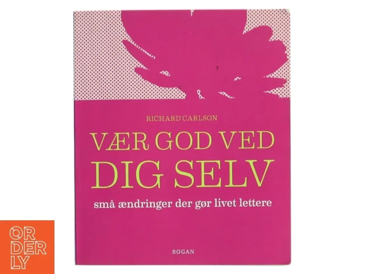 Billede 1 - Vær god ved dig selv : små ændringer der gør livet lettere af Richard Carlson (Bog)