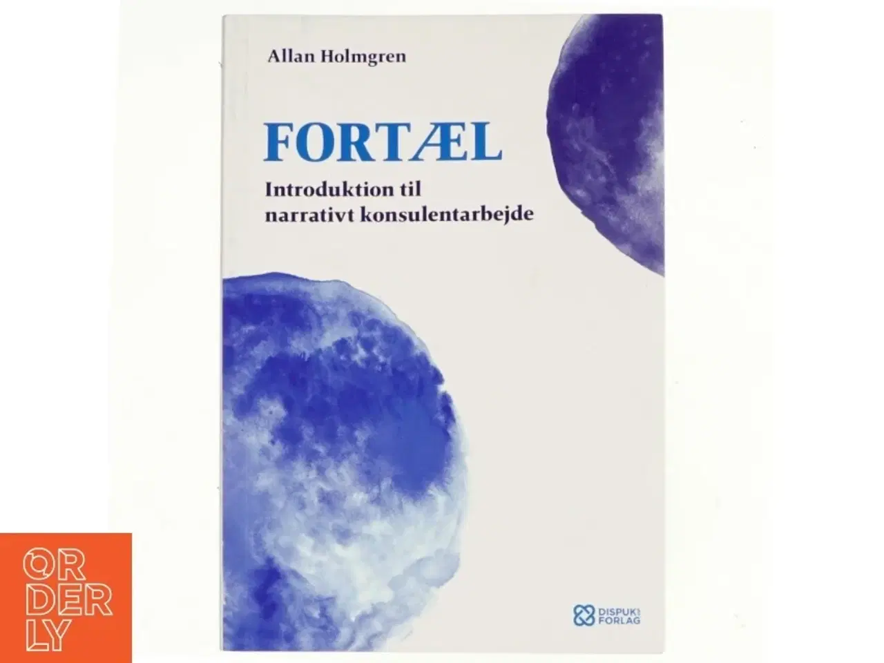 Billede 1 - Fortæl : introduktion til narrativt konsulentarbejde af Allan Holmgren (Bog)