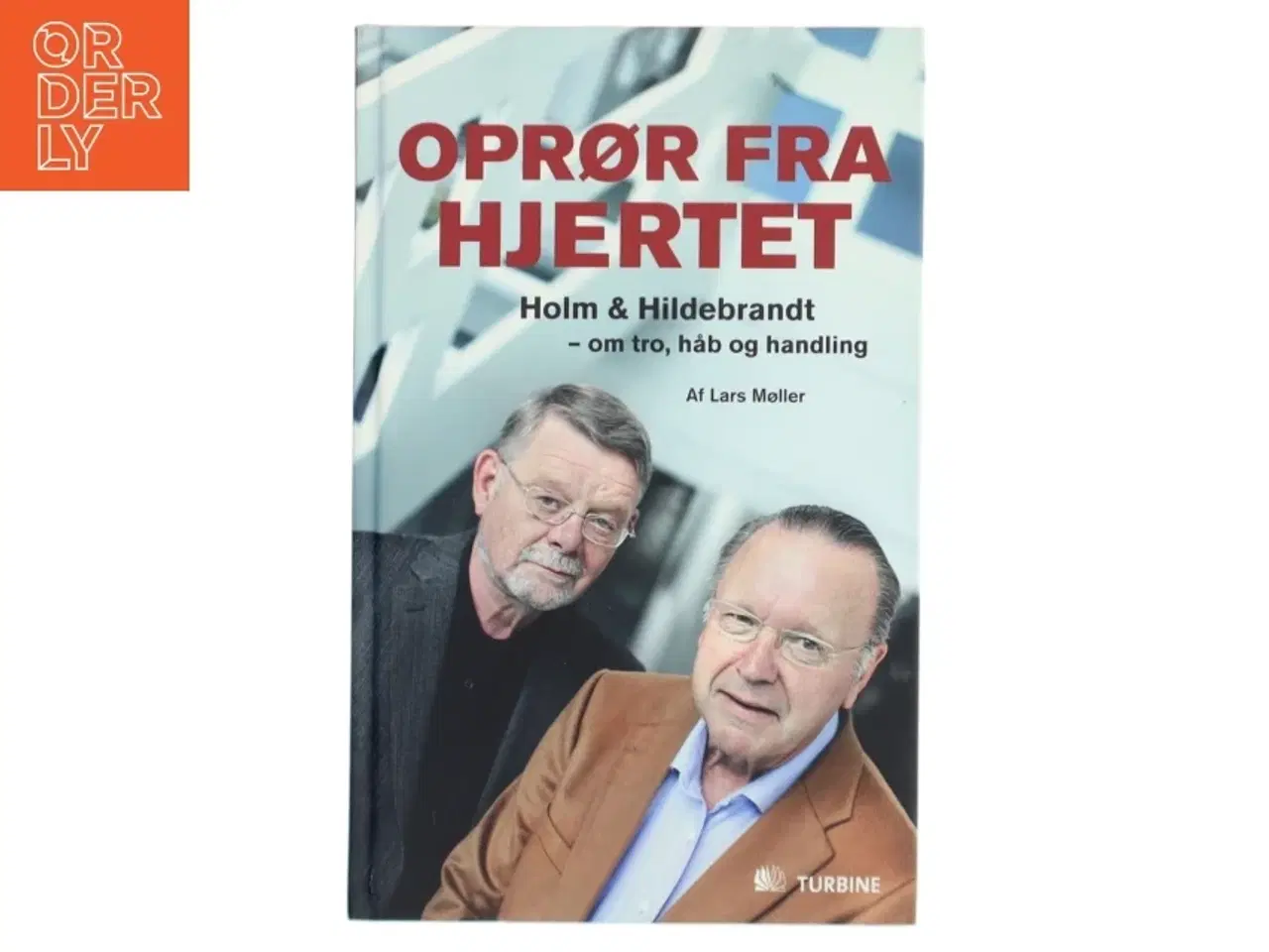 Billede 1 - Oprør fra hjertet : Holm & Hildebrandt - om tro, håb og handling af Lars Møller (Bog)