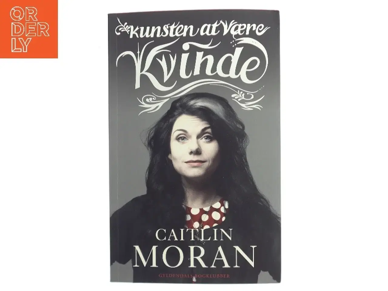 Billede 1 - Kunsten at være kvinde af Caitlin Moran (f. 1975) (Bog)
