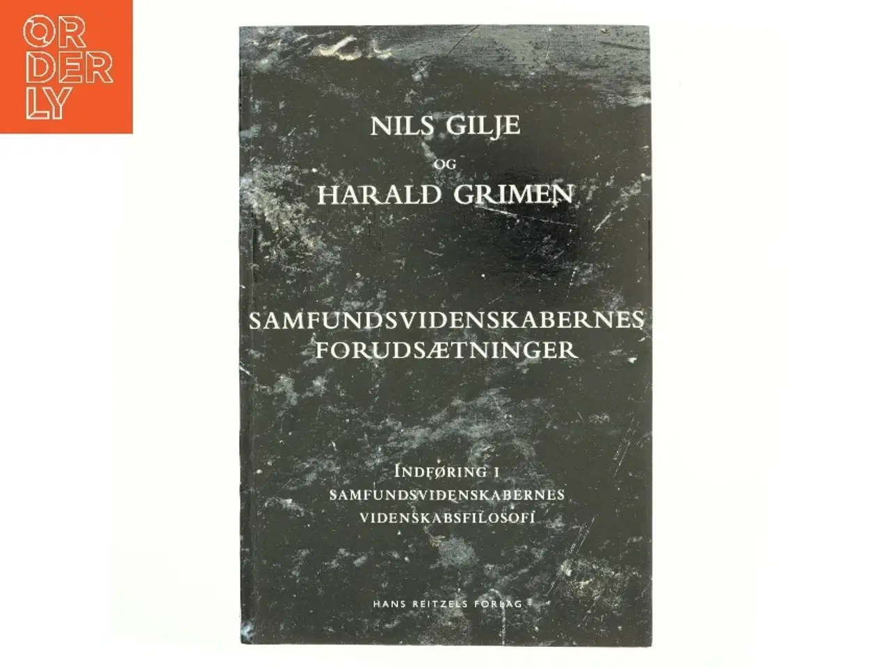 Billede 1 - Samfundsvidenskabernes forudsætninger : indføring i samfundsvidenskabernes videnskabsfilosofi (Bog)