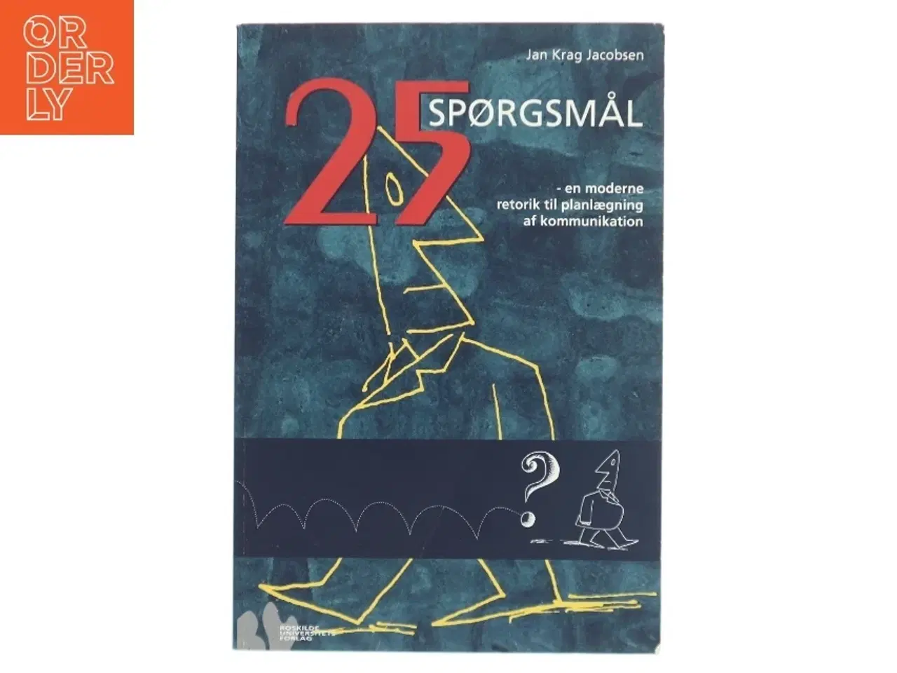 Billede 1 - 25 spørgsmål : en moderne retorik til planlægning af kommunikation af Jan Krag Jacobsen (Bog)