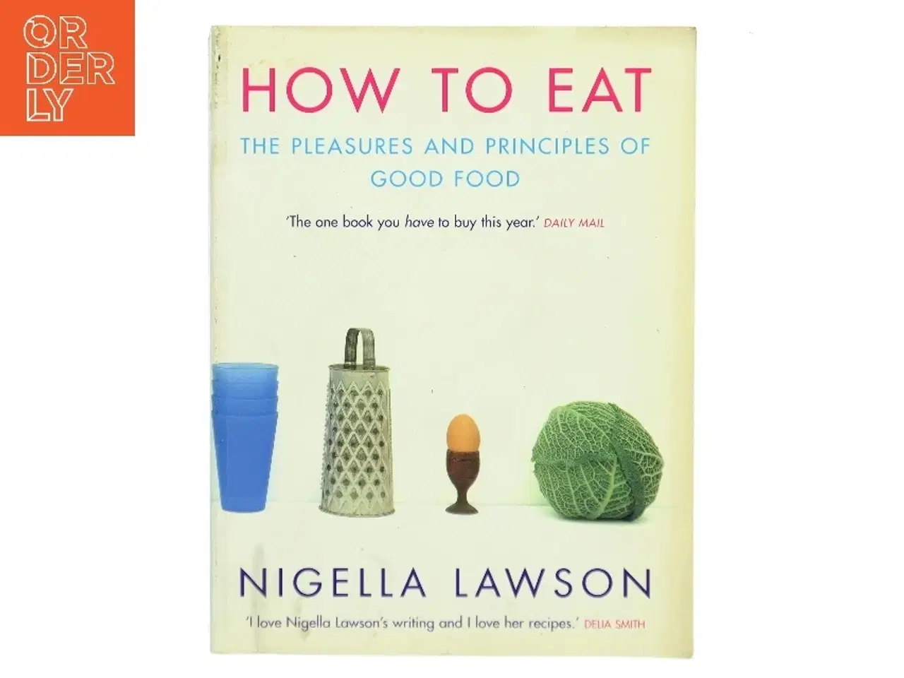 Billede 1 - How to eat : the pleasures and principles of good food af Nigella Lawson (Bog)