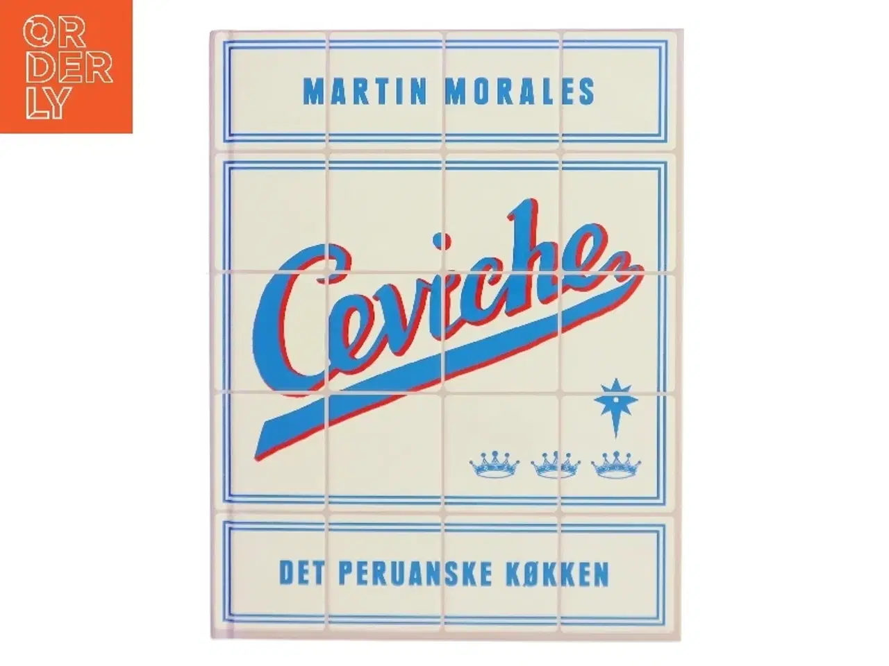 Billede 1 - Ceviche : det peruanske køkken af Martin Morales (Bog)